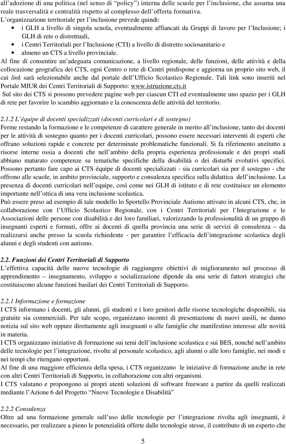 Territoriali per l Inclusione (CTI) a livello di distretto sociosanitario e almeno un CTS a livello provinciale.