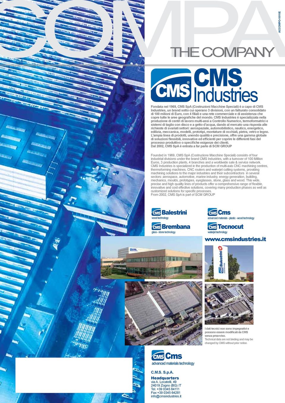 CMS Industries è specializzata nella produzione di centri di lavoro multi-assi a Controllo Numerico, termoformatrici e sistemi di taglio con disco e a getto d acqua, dando al mercato una risposta