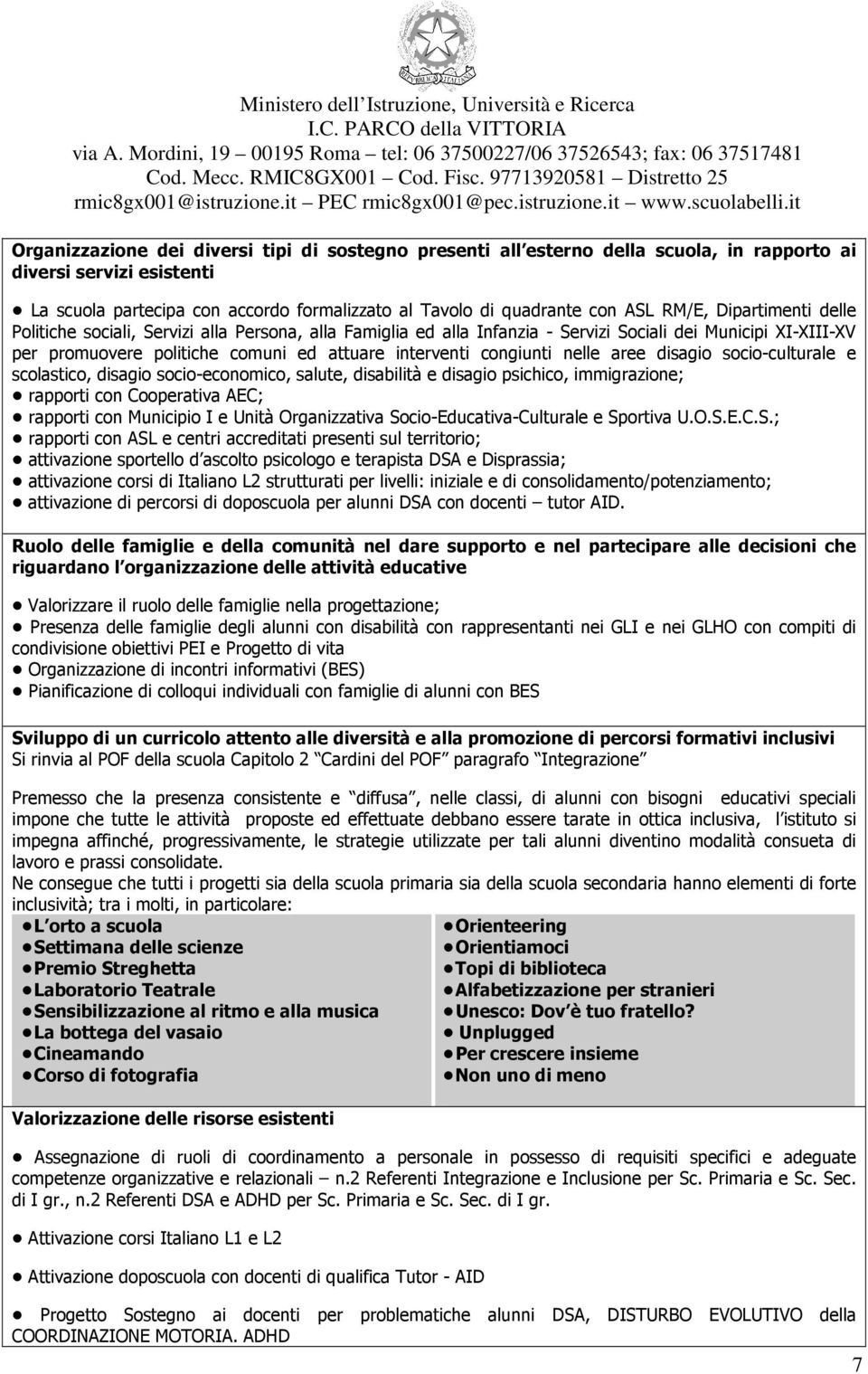 di quadrante con ASL RM/E, Dipartimenti delle Politiche sociali, Servizi alla Persona, alla Famiglia ed alla Infanzia - Servizi Sociali dei Municipi I-III-V per promuovere politiche comuni ed attuare