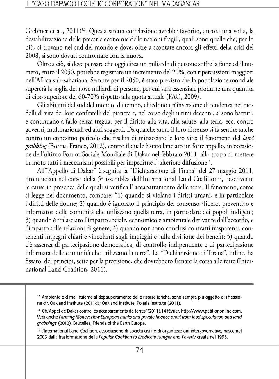 dove, oltre a scontare ancora gli effetti della crisi del 2008, si sono dovuti confrontare con la nuova.