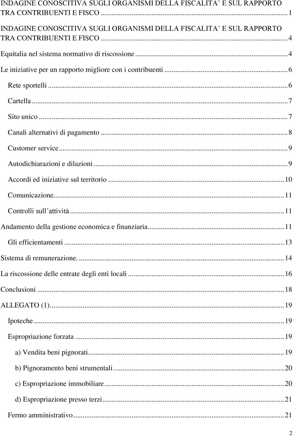 .. 8 Customer service... 9 Autodichiarazioni e dilazioni... 9 Accordi ed iniziative sul territorio... 10 Comunicazione... 11 Controlli sull attività.