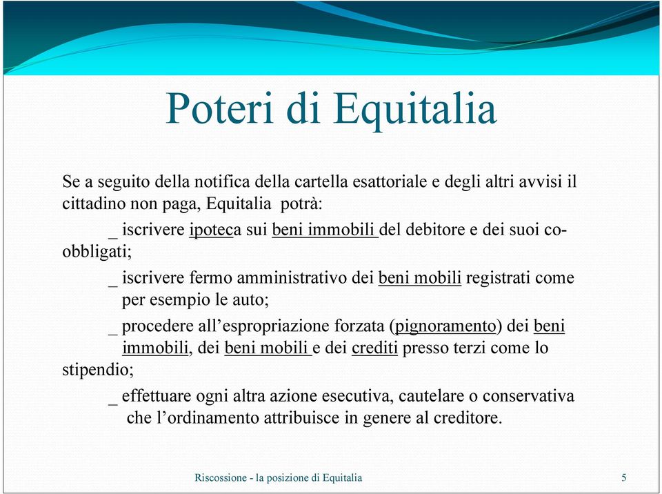 per esempio le auto; _ procedere all espropriazione forzata (pignoramento) dei beni immobili, dei beni mobili e dei crediti presso terzi