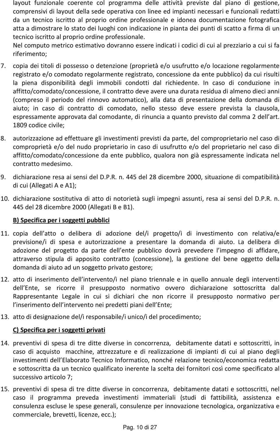 proprio ordine professionale. Nel computo metrico estimativo dovranno essere indicati i codici di cui al prezziario a cui si fa riferimento; 7.