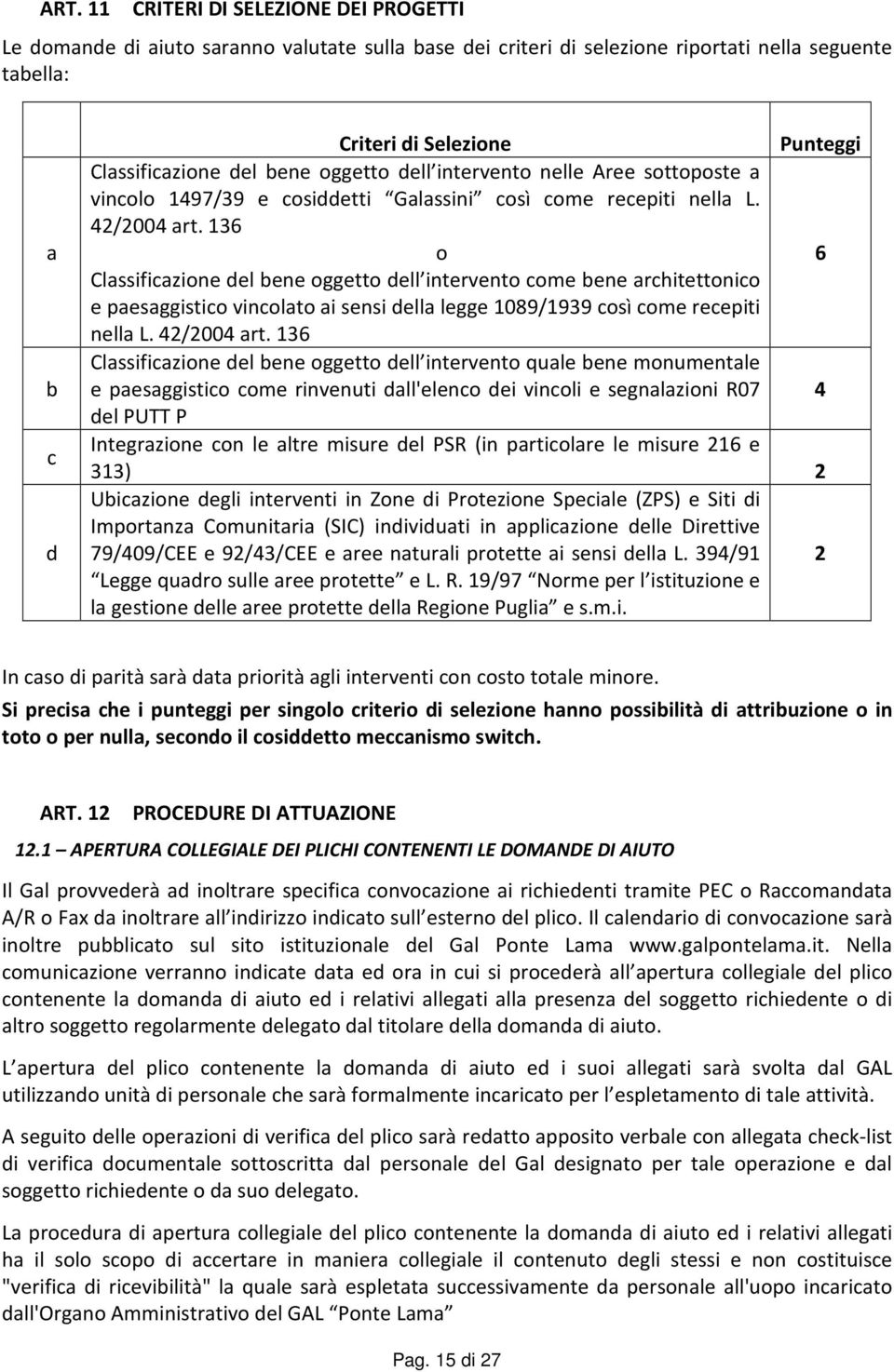 136 o 6 Classificazione del bene oggetto dell intervento come bene architettonico e paesaggistico vincolato ai sensi della legge 1089/1939 così come recepiti nella L. 42/2004 art.