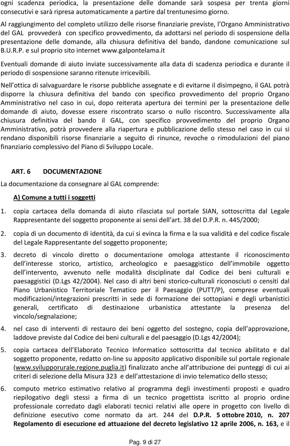 presentazione delle domande, alla chiusura definitiva del bando, dandone comunicazione sul B.U.R.P. e sul proprio sito internet www.galpontelama.