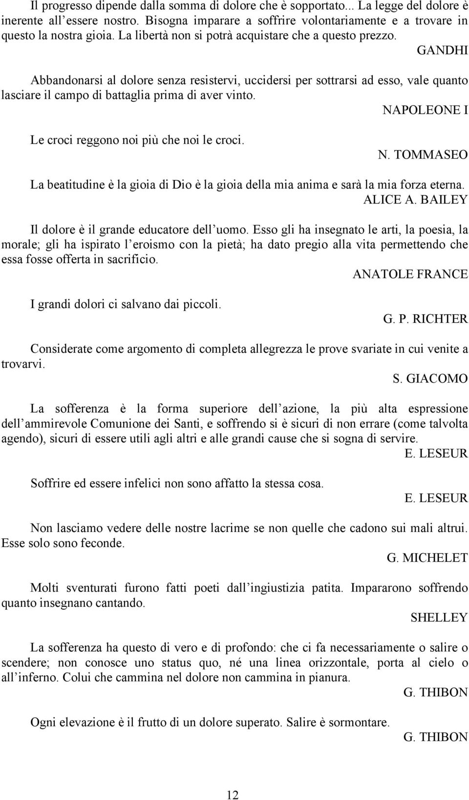 NAPOLEONE I Le croci reggono noi più che noi le croci. N. TOMMASEO La beatitudine è la gioia di Dio è la gioia della mia anima e sarà la mia forza eterna. ALICE A.