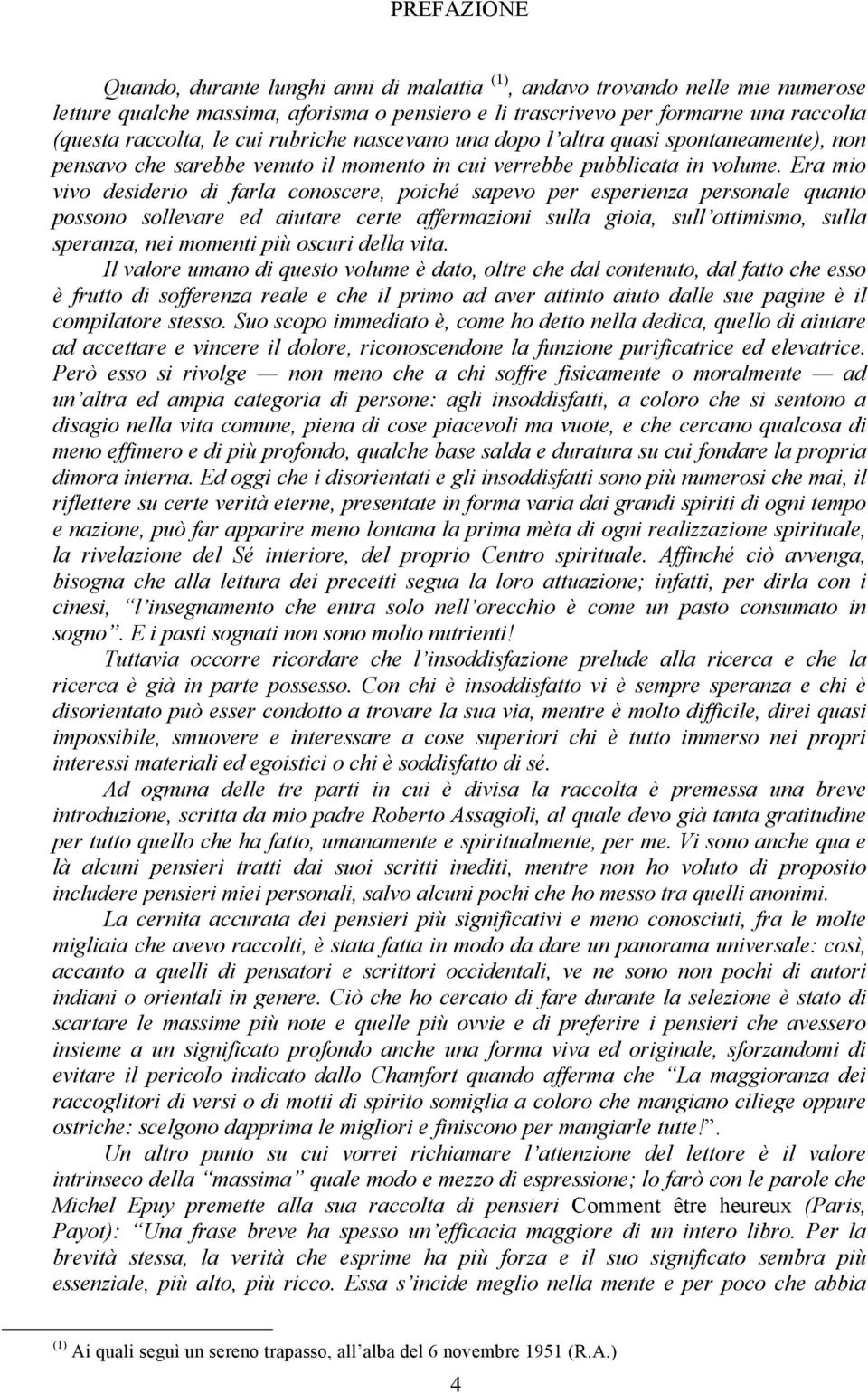 Era mio vivo desiderio di farla conoscere, poiché sapevo per esperienza personale quanto possono sollevare ed aiutare certe affermazioni sulla gioia, sull ottimismo, sulla speranza, nei momenti più