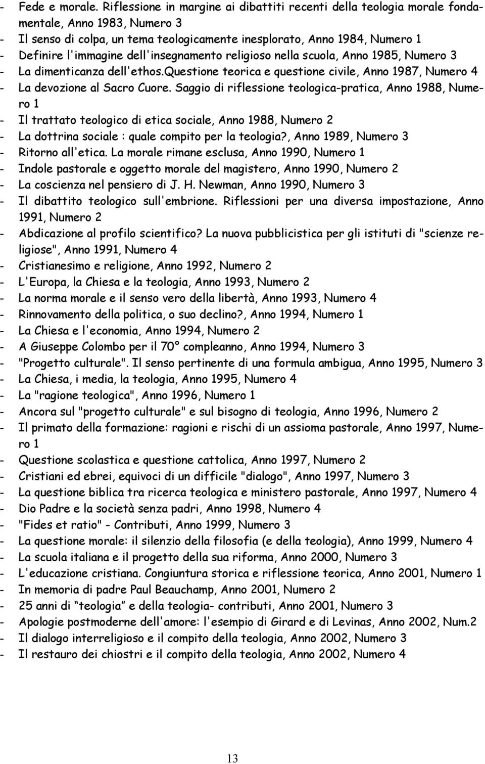 dell'insegnamento religioso nella scuola, Anno 1985, Numero 3 - La dimenticanza dell'ethos.questione teorica e questione civile, Anno 1987, Numero 4 - La devozione al Sacro Cuore.