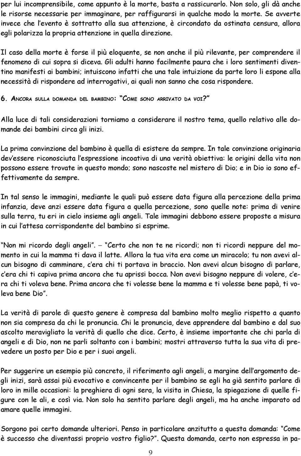 Il caso della morte è forse il più eloquente, se non anche il più rilevante, per comprendere il fenomeno di cui sopra si diceva.