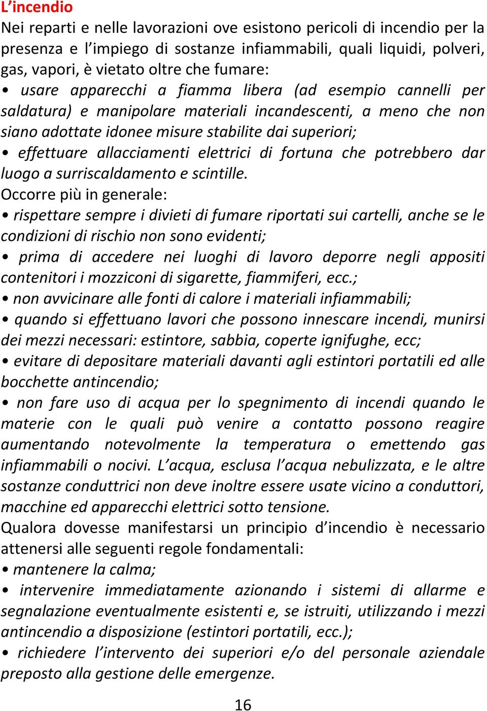 allacciamenti elettrici di fortuna che potrebbero dar luogo a surriscaldamento e scintille.