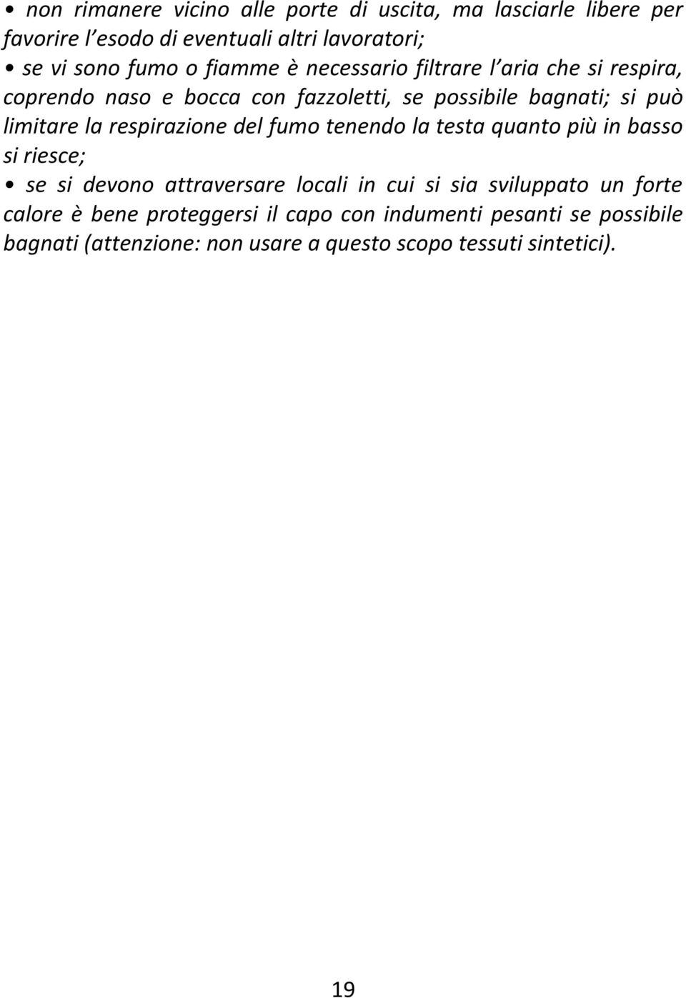 respirazione del fumo tenendo la testa quanto più in basso si riesce; se si devono attraversare locali in cui si sia sviluppato un