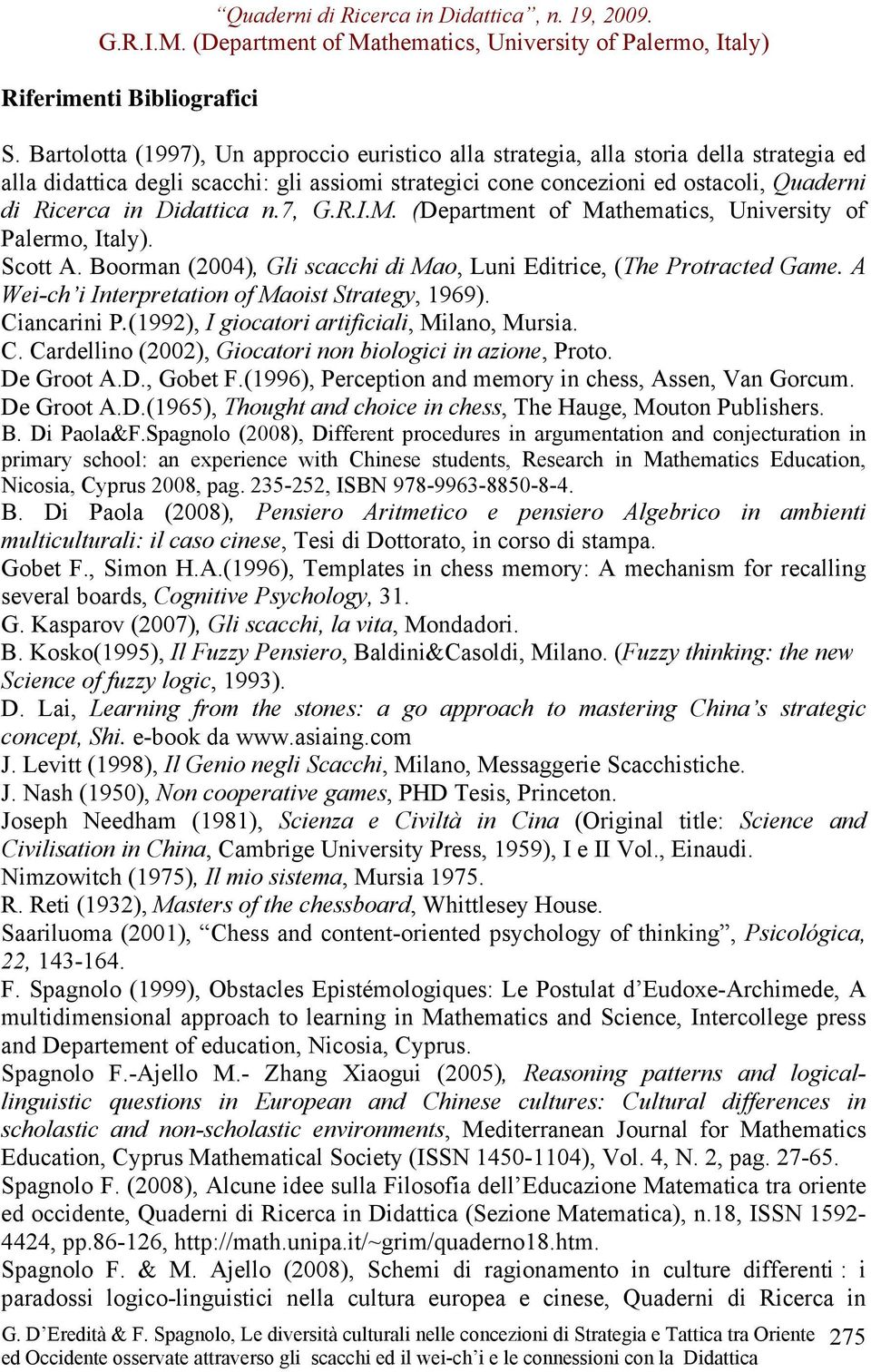 Didattica n.7, G.R.I.M. (Department of Mathematics, University of Palermo, Italy). Scott A. Boorman (2004), Gli scacchi di Mao, Luni Editrice, (The Protracted Game.