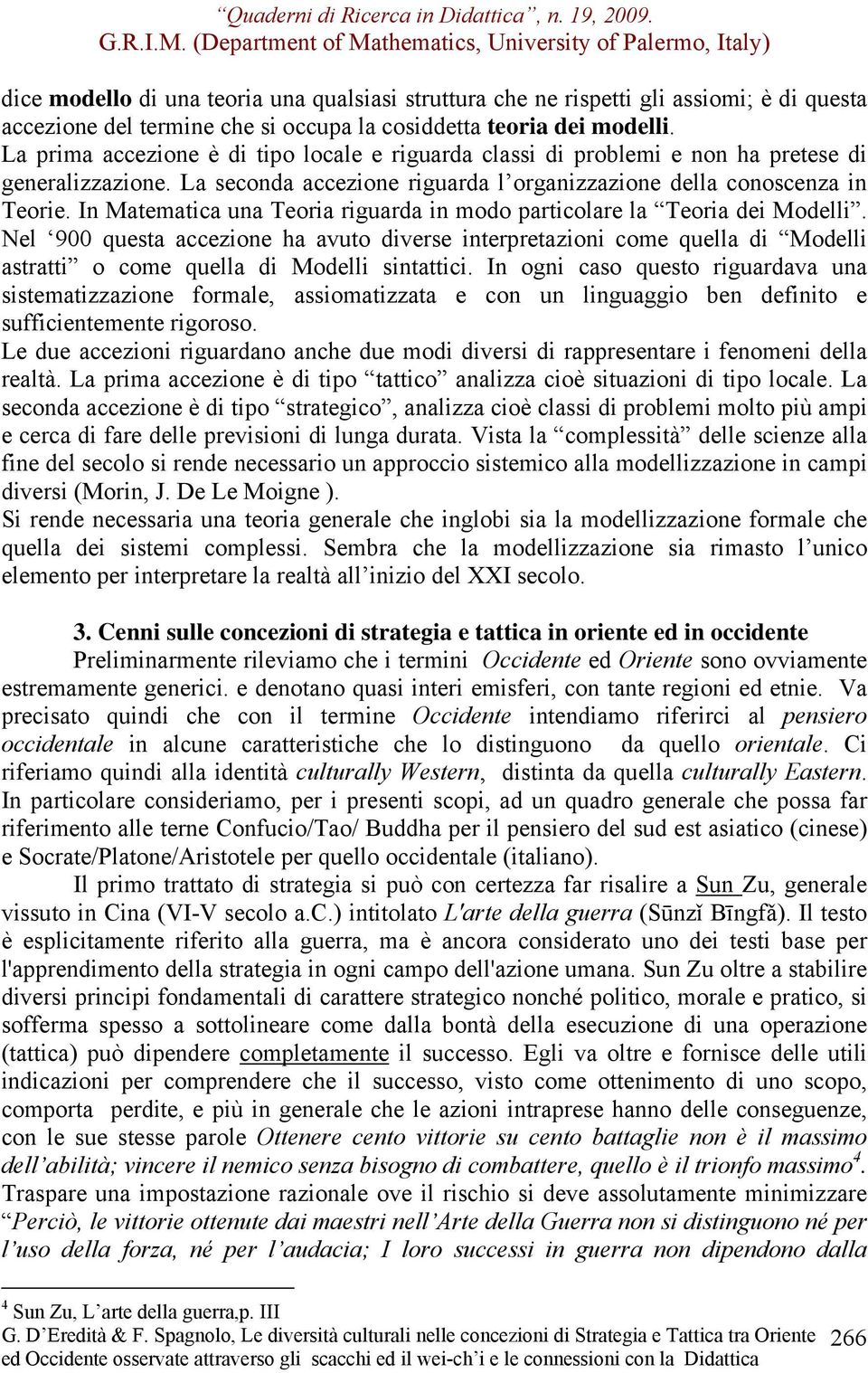 In Matematica una Teoria riguarda in modo particolare la Teoria dei Modelli.