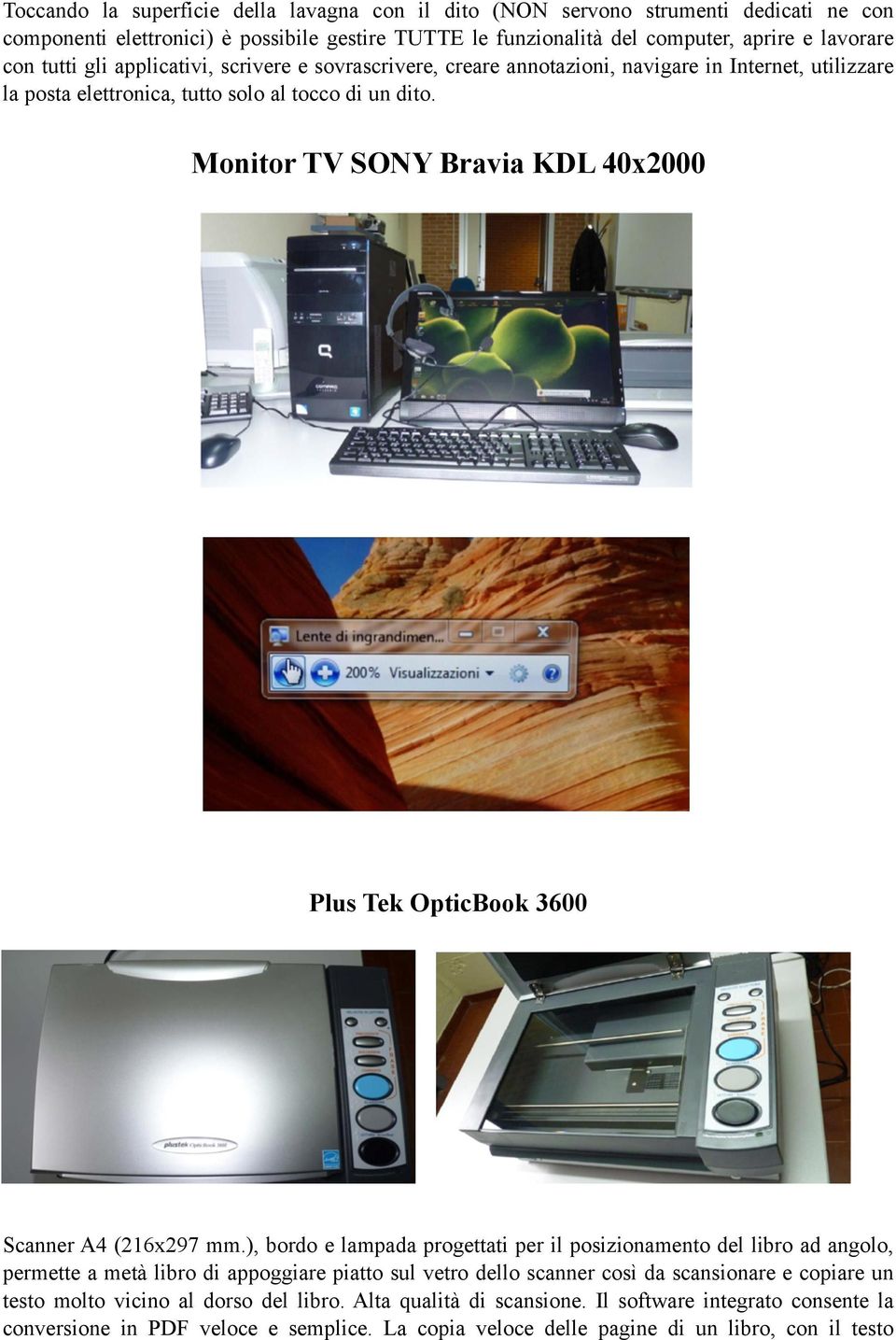 Monitor TV SONY Bravia KDL 40x2000 Plus Tek OpticBook 3600 Scanner A4 (216x297 mm.
