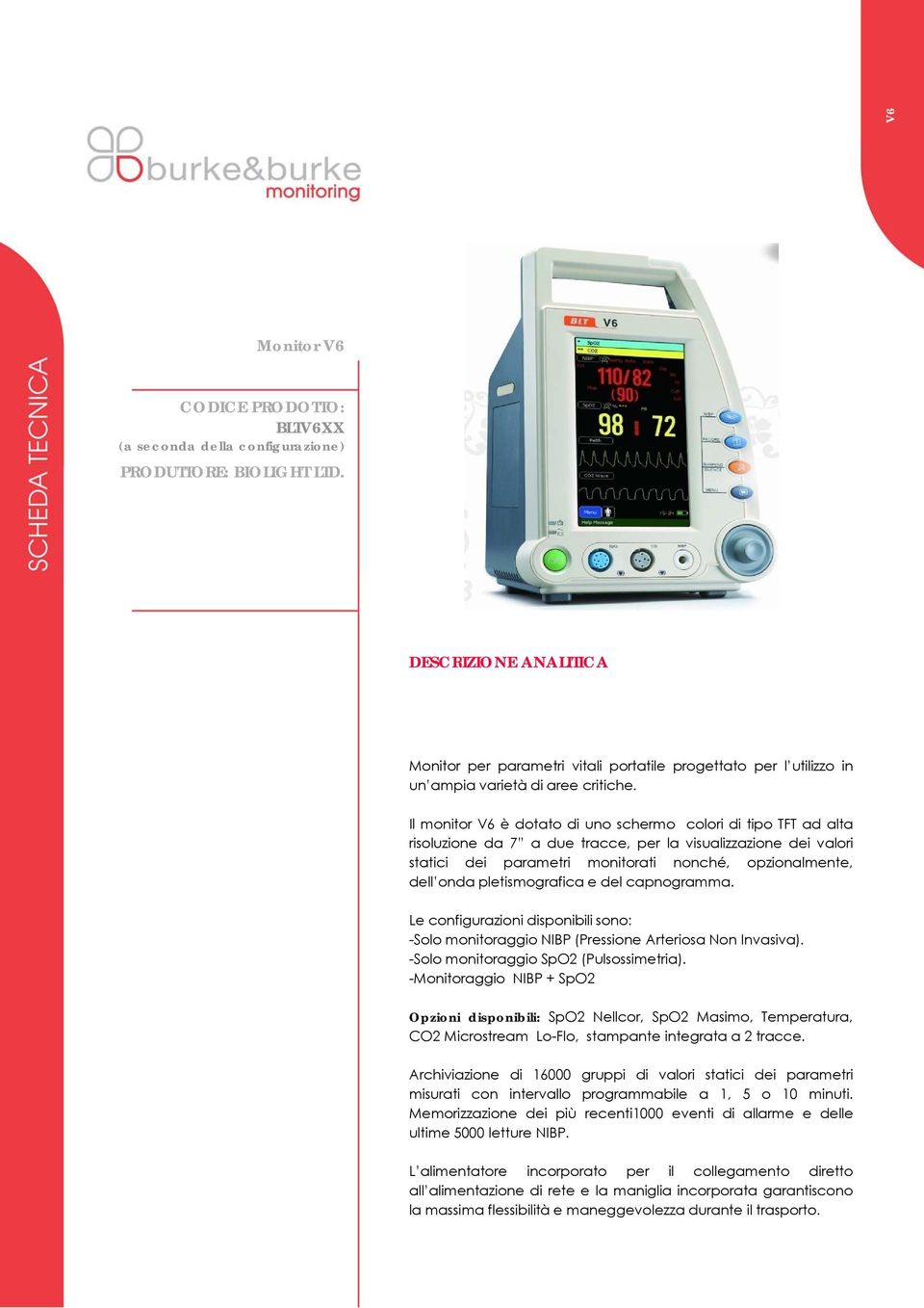 pletismografica e del capnogramma. Le configurazioni disponibili sono: -Solo monitoraggio NIBP (Pressione Arteriosa Non Invasiva). -Solo monitoraggio SpO2 (Pulsossimetria).