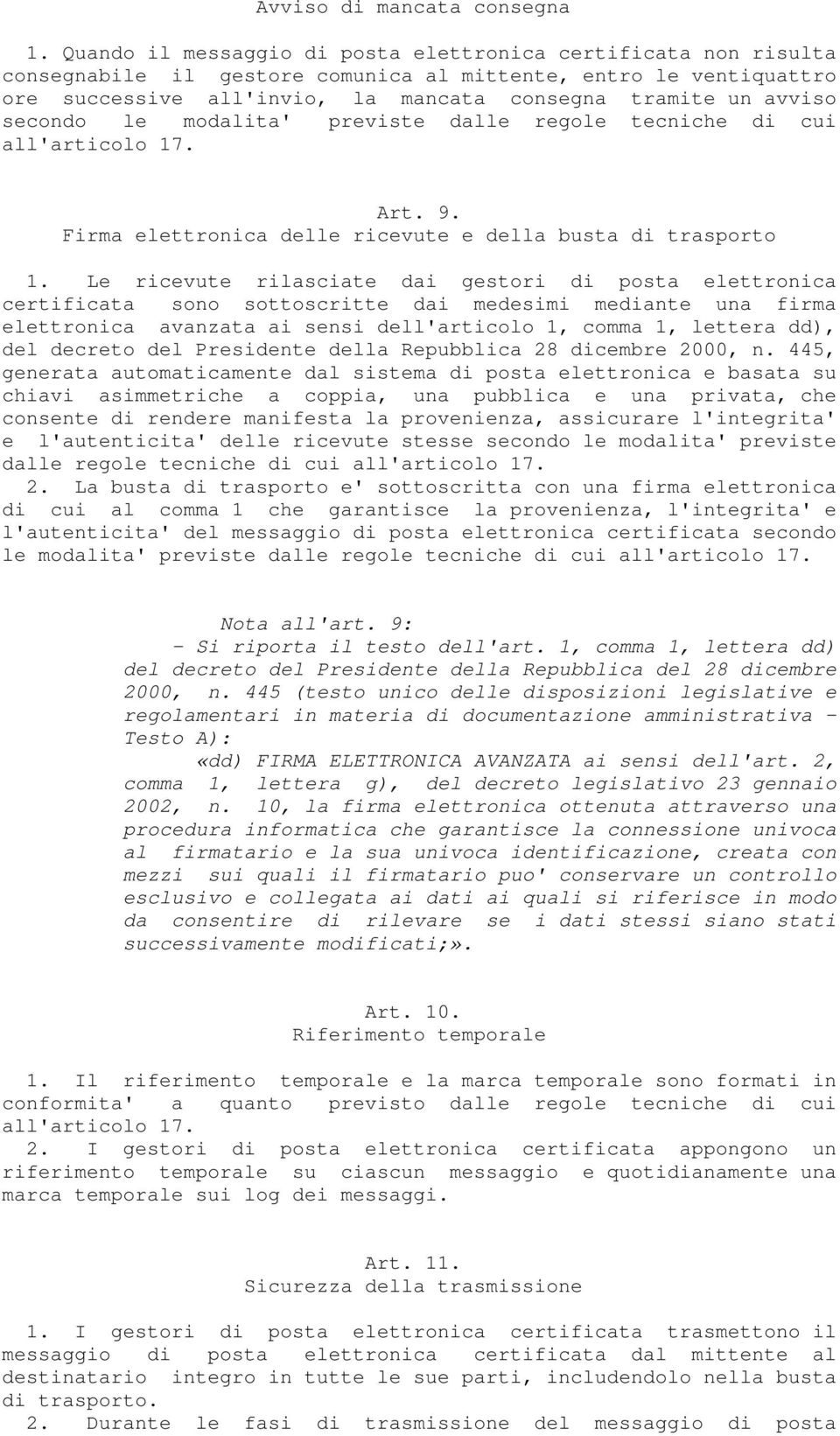 secondo le modalita' previste dalle regole tecniche di cui all'articolo 17. Art. 9. Firma elettronica delle ricevute e della busta di trasporto 1.