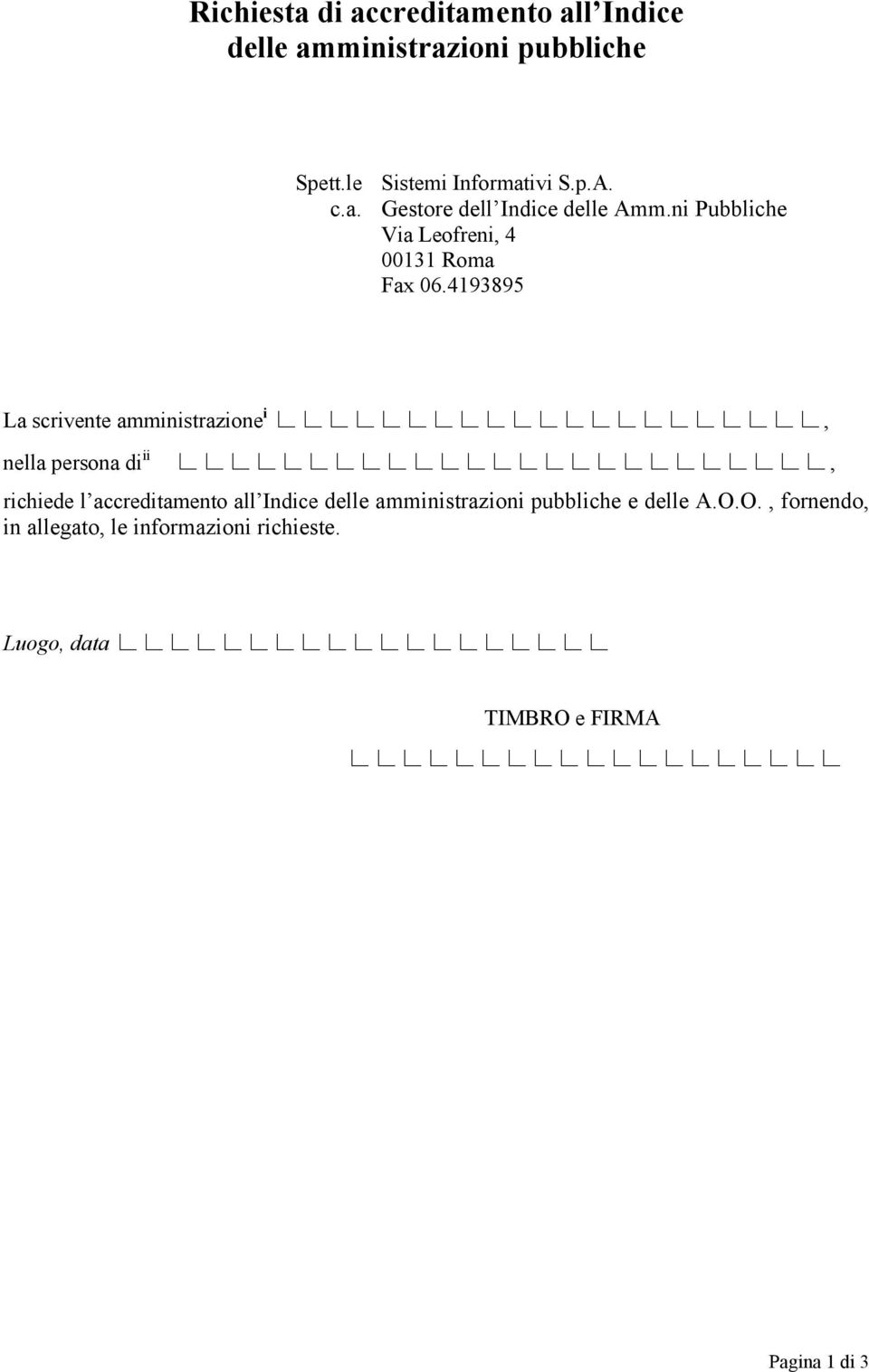 4193895 La scrivente amministrazione i, nella persona di ii, richiede l accreditamento all Indice delle