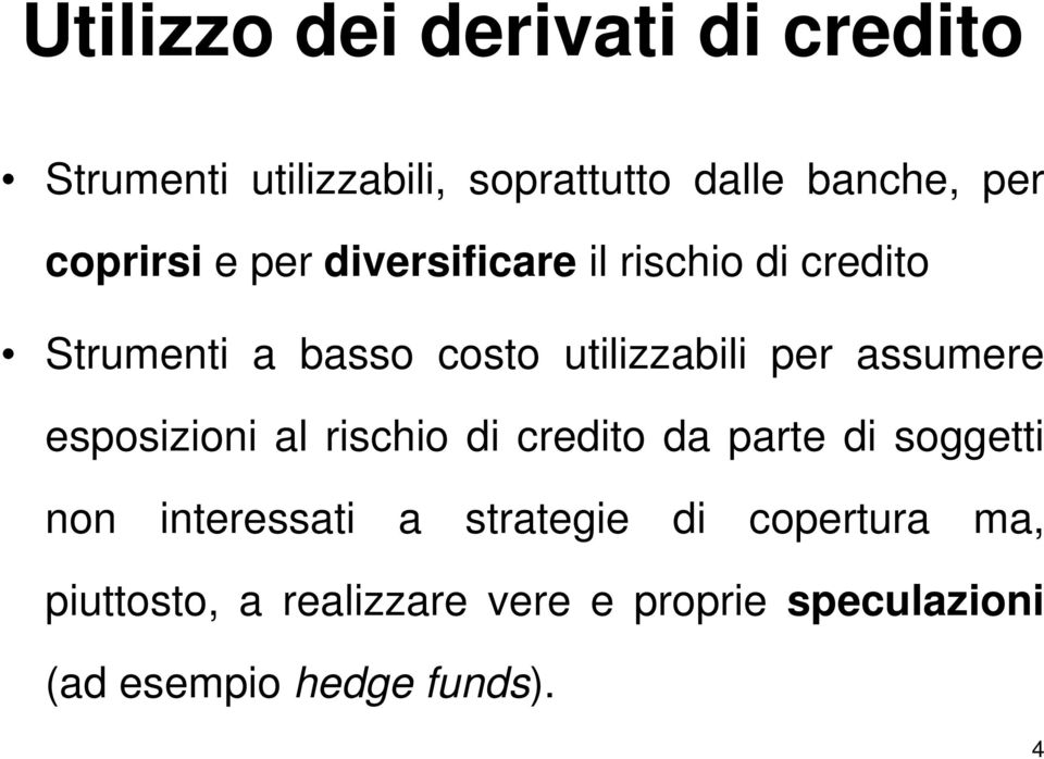 assumere esposizioni al rischio di credito da parte di soggetti non interessati a strategie