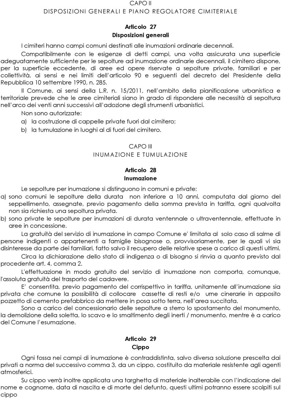 superficie eccedente, di aree ed opere riservate a sepolture private, familiari e per collettività, ai sensi e nei limiti dell articolo 90 e seguenti del decreto del Presidente della Repubblica 10