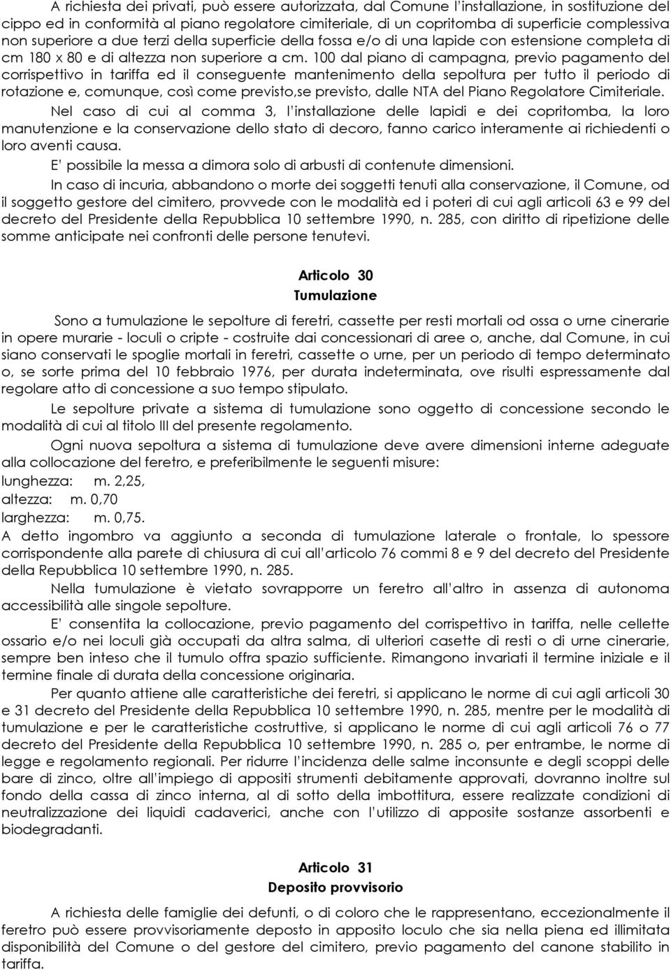 100 dal piano di campagna, previo pagamento del corrispettivo in tariffa ed il conseguente mantenimento della sepoltura per tutto il periodo di rotazione e, comunque, così come previsto,se previsto,