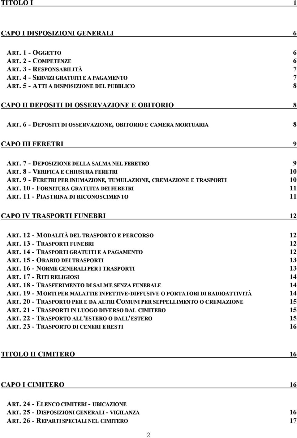 7 - DEPOSIZIONE DELLA SALMA NEL FERETRO 9 ART. 8 - VERIFICA E CHIUSURA FERETRI 10 ART. 9 - FERETRI PER INUMAZIONE, TUMULAZIONE, CREMAZIONE E TRASPORTI 10 ART.