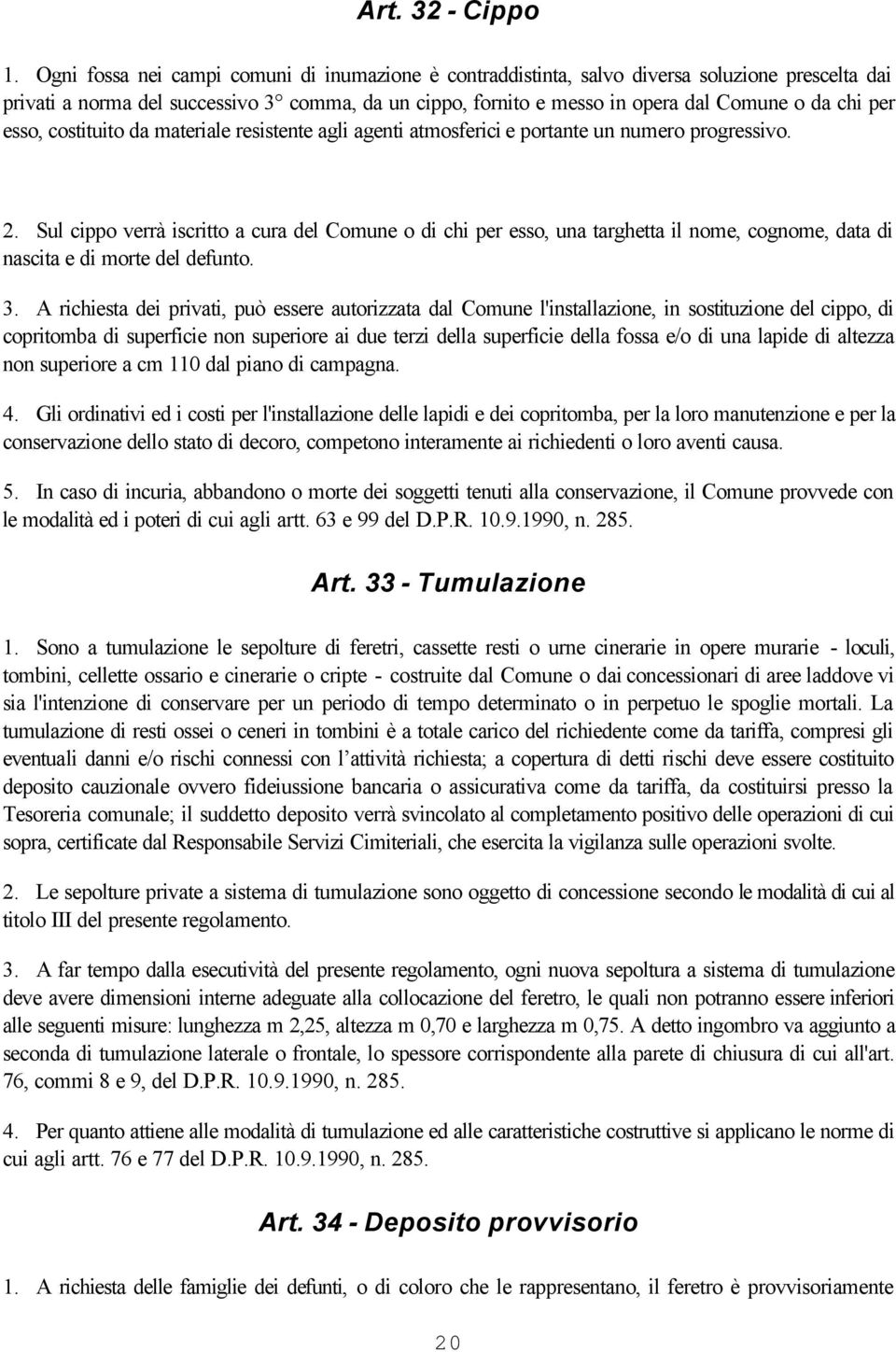 per esso, costituito da materiale resistente agli agenti atmosferici e portante un numero progressivo. 2.