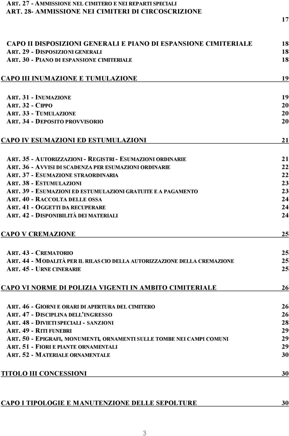 34 - DEPOSITO PROVVISORIO 20 CAPO IV ESUMAZIONI ED ESTUMULAZIONI 21 ART. 35 - AUTORIZZAZIONI - REGISTRI - ESUMAZIONI ORDINARIE 21 ART. 36 - AVVISI DI SCADENZA PER ESUMAZIONI ORDINARIE 22 ART.