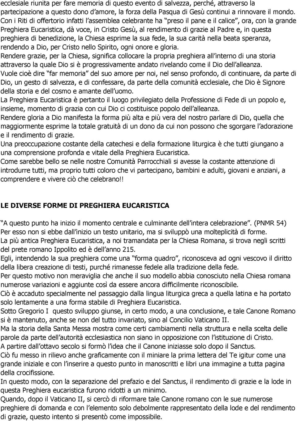 preghiera di benedizione, la Chiesa esprime la sua fede, la sua carità nella beata speranza, rendendo a Dio, per Cristo nello Spirito, ogni onore e gloria.