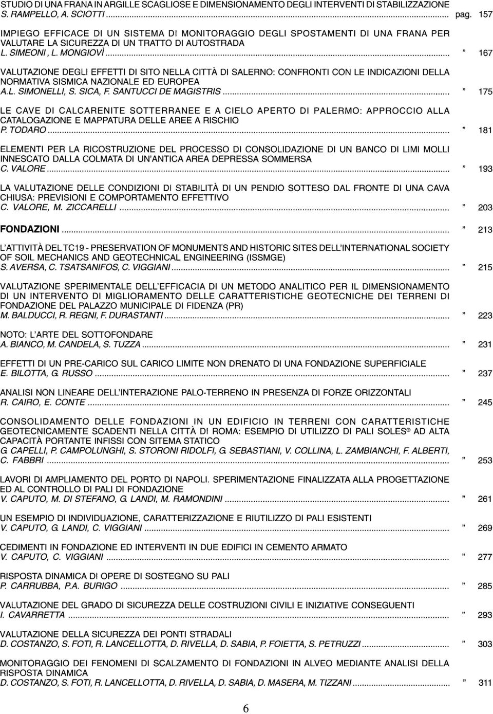 ..... 167 VALUTAZIONE DEGLI EFFETTI DI SITO NELLA CITTÀ DI SALERNO: CONFRONTI CON LE INDICAZIONI DELLA NORMATIVA SISMICA NAZIONALE ED EUROPEA A. L. SIMONELLI, S. SEA, F: SANTUCCI DE MAGISTRIS.