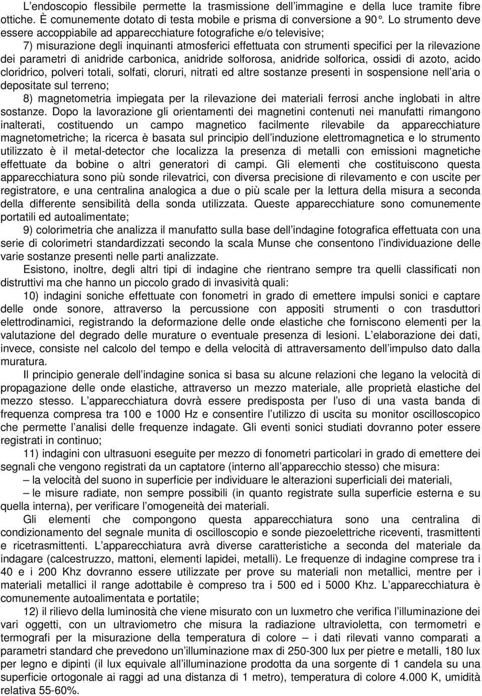 di anidride carbonica, anidride solforosa, anidride solforica, ossidi di azoto, acido cloridrico, polveri totali, solfati, cloruri, nitrati ed altre sostanze presenti in sospensione nell aria o