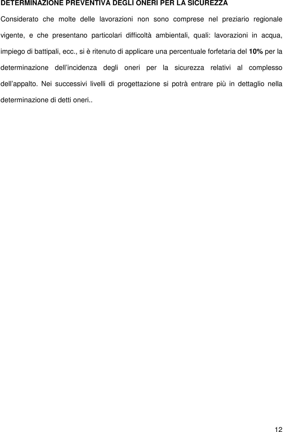 , si è ritenuto di applicare una percentuale forfetaria del 10% per la determinazione dell incidenza degli oneri per la sicurezza