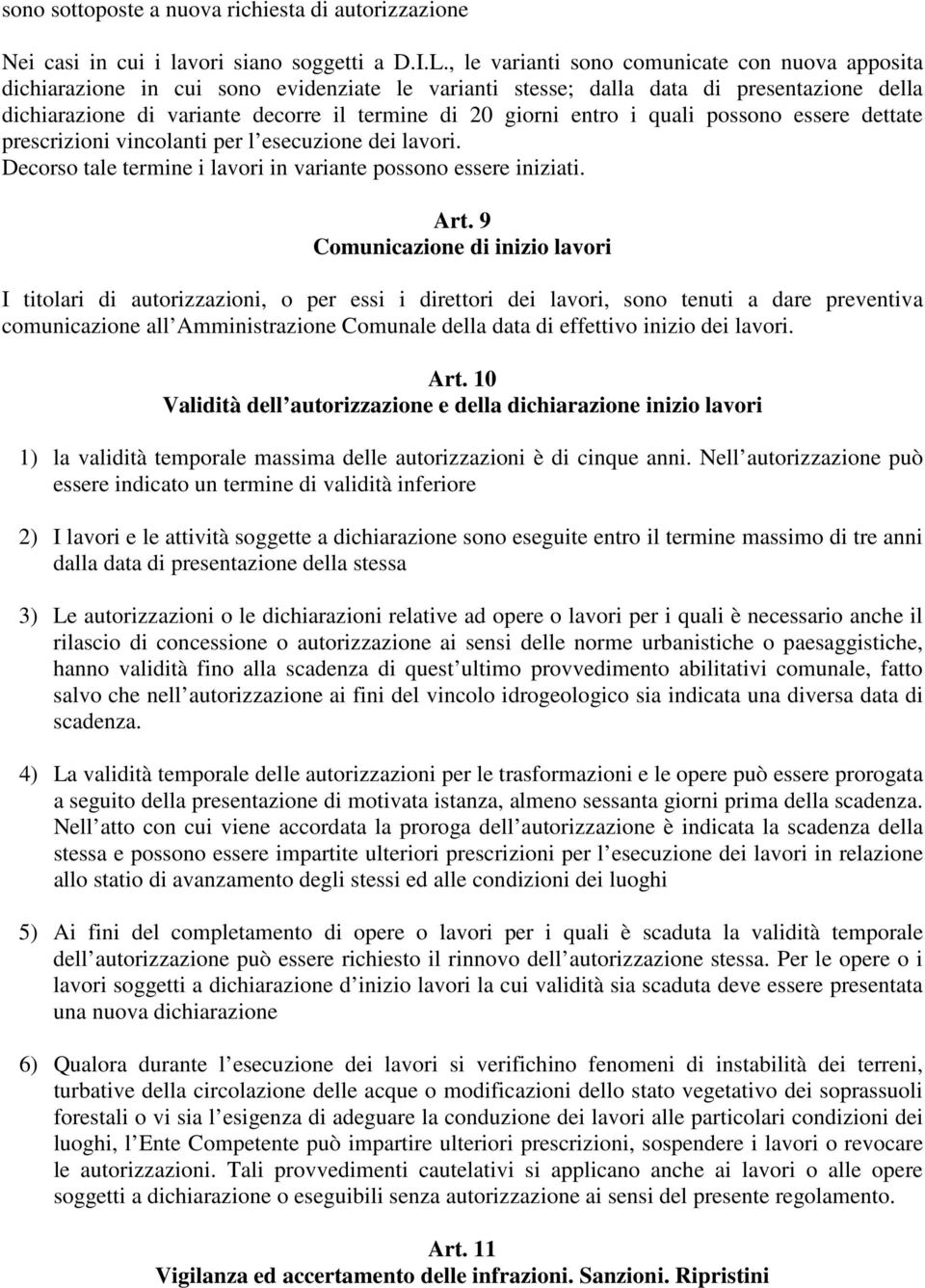 entro i quali possono essere dettate prescrizioni vincolanti per l esecuzione dei lavori. Decorso tale termine i lavori in variante possono essere iniziati. Art.