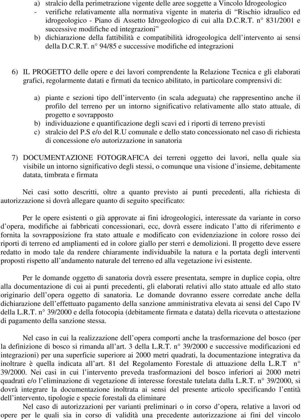 n 831/2001 e successive modifiche ed integrazioni b) dichiarazione della fattibilità e compatibilità idrogeologica dell intervento ai sensi della D.C.R.T.