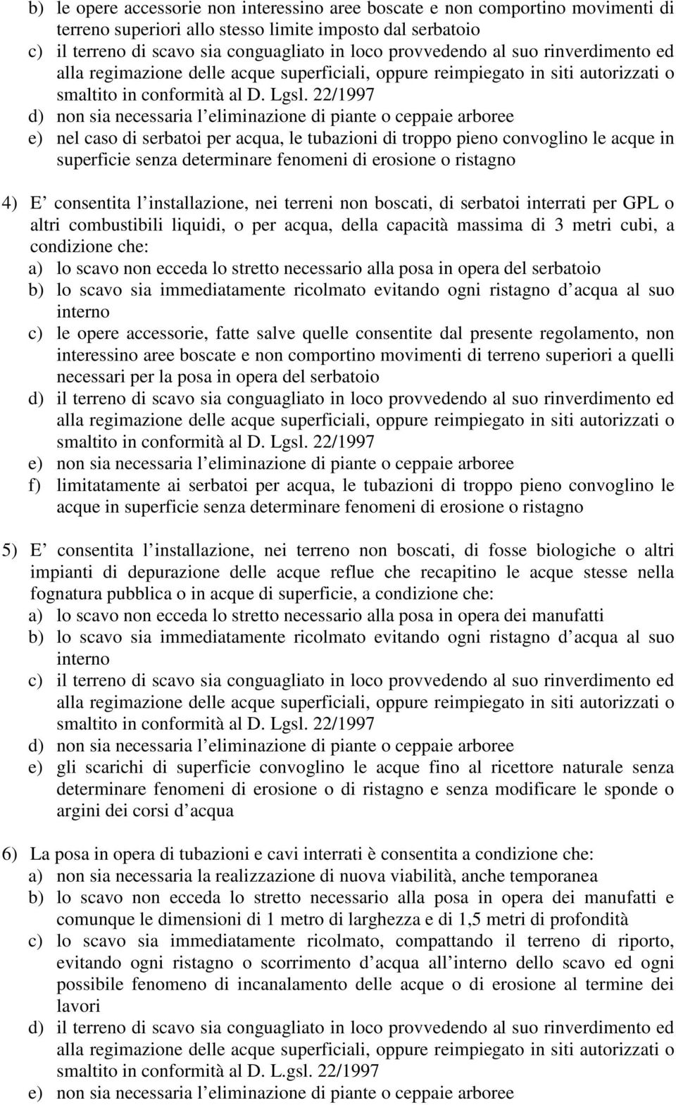 22/1997 d) non sia necessaria l eliminazione di piante o ceppaie arboree e) nel caso di serbatoi per acqua, le tubazioni di troppo pieno convoglino le acque in superficie senza determinare fenomeni