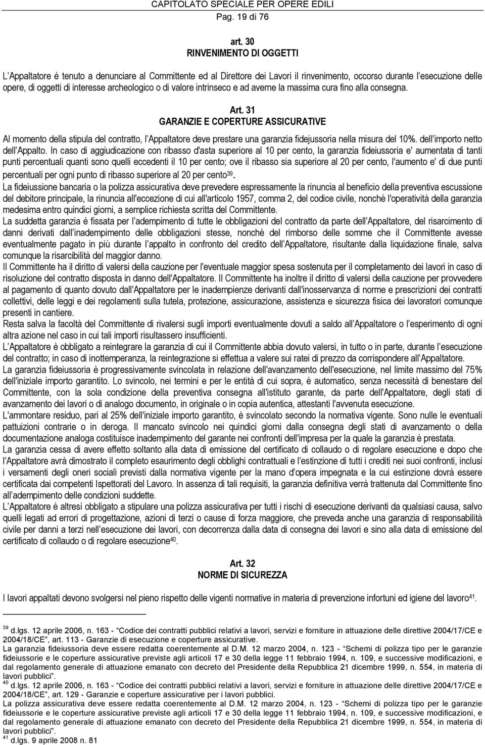 archeologico o di valore intrinseco e ad averne la massima cura fino alla consegna. Art.