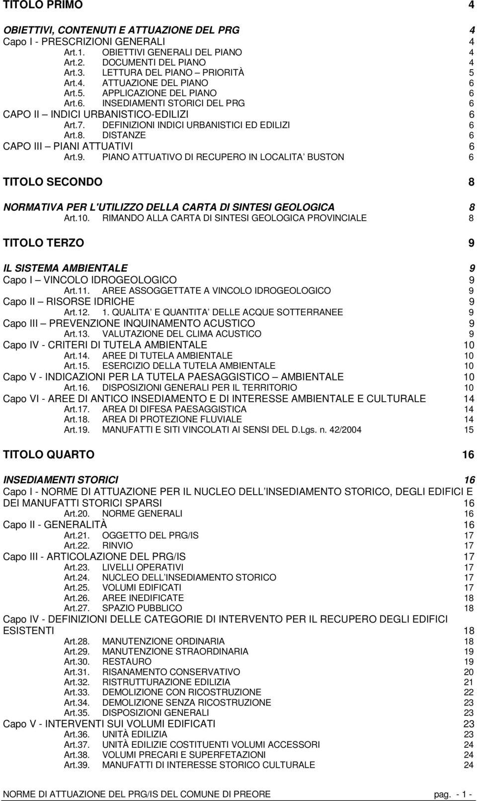 DISTANZE 6 CAPO III PIANI ATTUATIVI 6 Art.9. PIANO ATTUATIVO DI RECUPERO IN LOCALITA BUSTON 6 TITOLO SECONDO 8 NORMATIVA PER L'UTILIZZO DELLA CARTA DI SINTESI GEOLOGICA 8 Art.10.