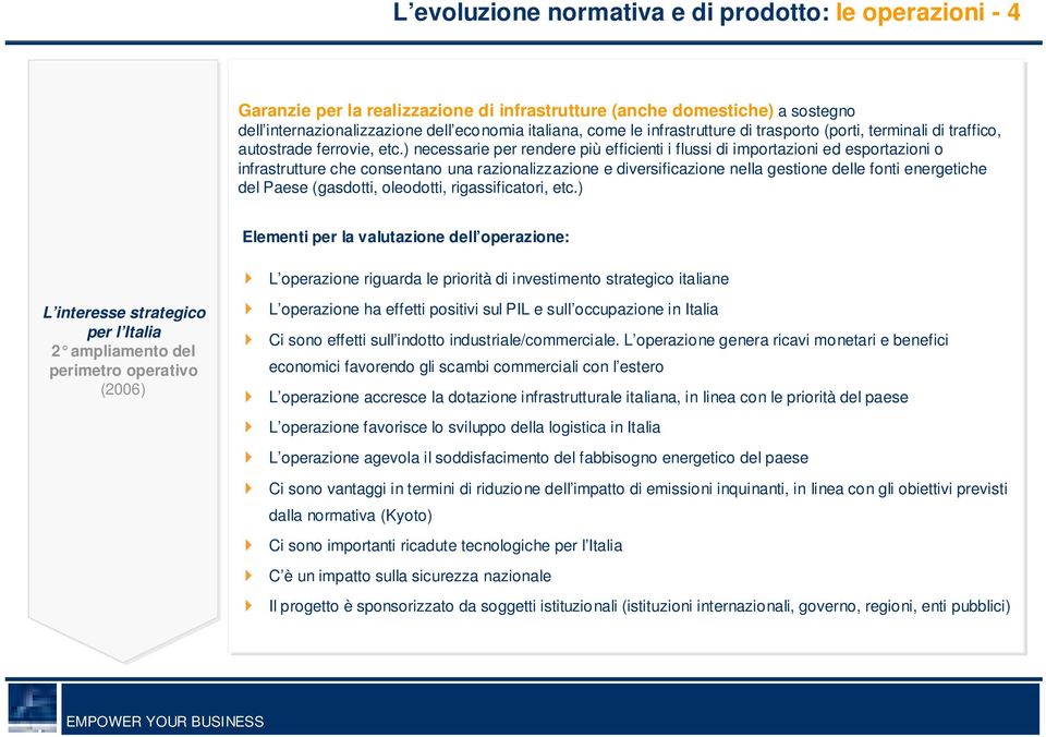 ) necessarie per rendere più efficienti i flussi di importazioni ed esportazioni o infrastrutture che consentano una razionalizzazione e diversificazione nella gestione delle fonti energetiche del