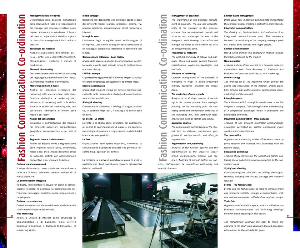 atto creativo. Tecnologia dei materiali Analisi e studio delle fibre naturali, artificiali, sintetiche e dei filati: generalità, classificazioni, tipologie e metodi di produzione.