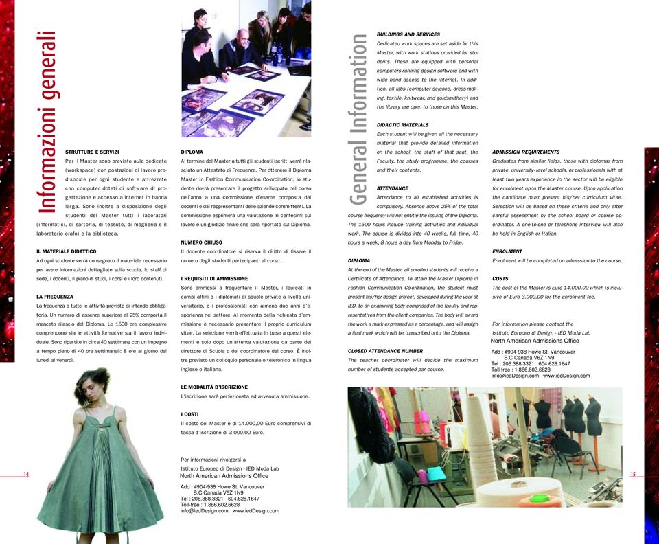 Per ottenere il Diploma Master in Fashion Communication Co-ordination, lo studente dovrà presentare il progetto sviluppato nel corso dell anno a una commissione d esame composta dai docenti e dai