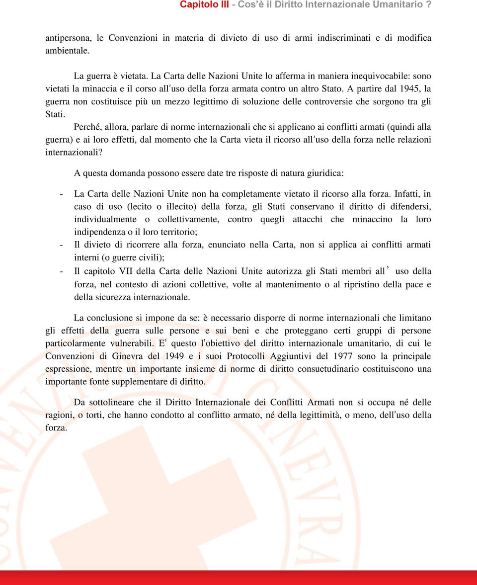 A partire dal 1945, la guerra non costituisce più un mezzo legittimo di soluzione delle controversie che sorgono tra gli Stati.