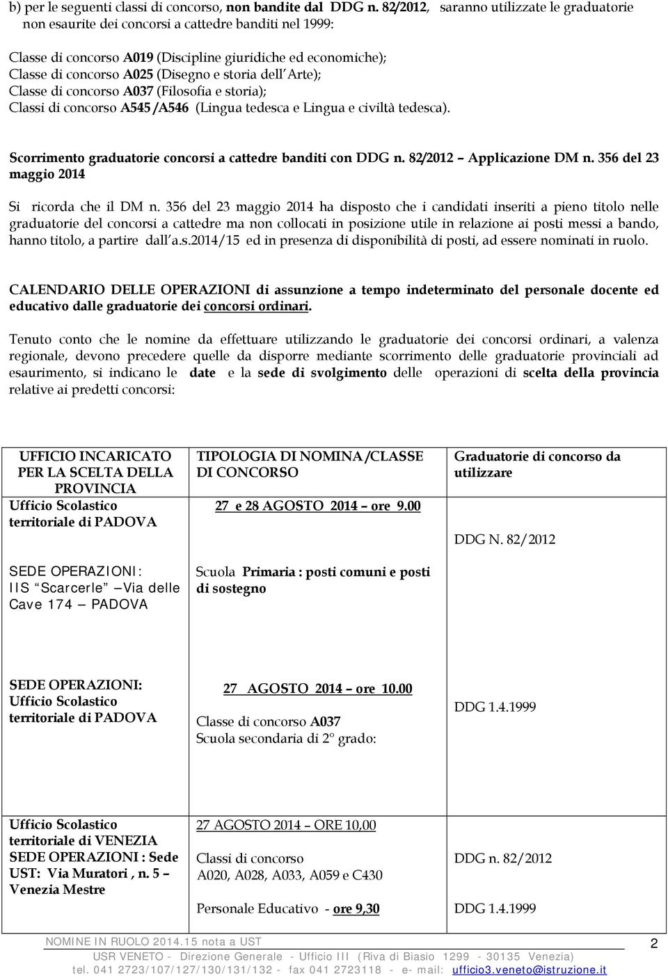 Scorrimento graduatorie concorsi a cattedre banditi con Applicazione DM n. 356 del 23 maggio 2014 Si ricorda che il DM n.