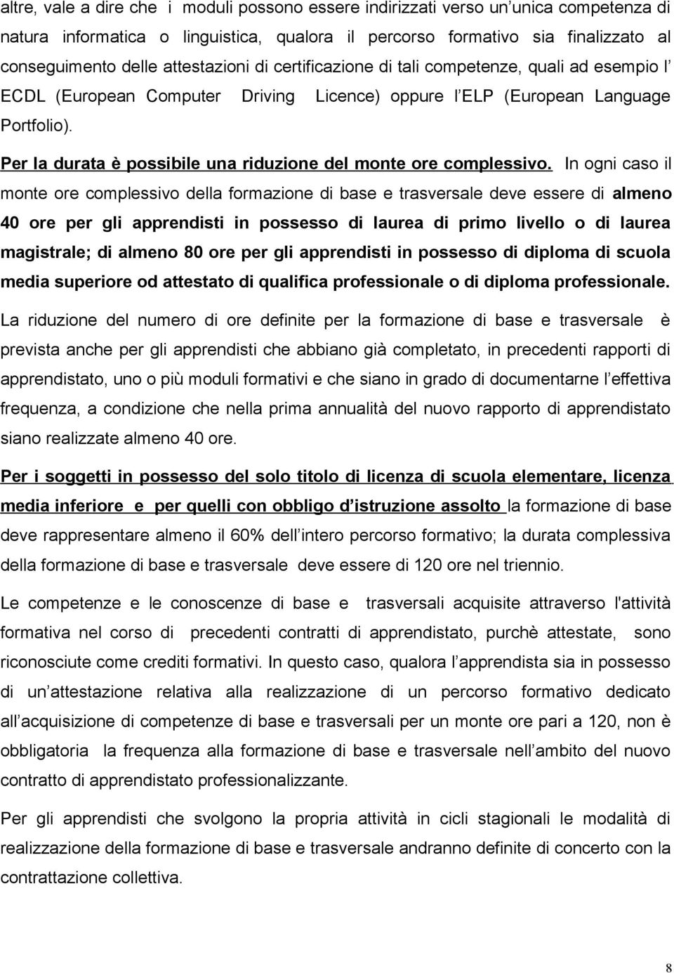 Per la durata è possibile una riduzione del monte ore complessivo.