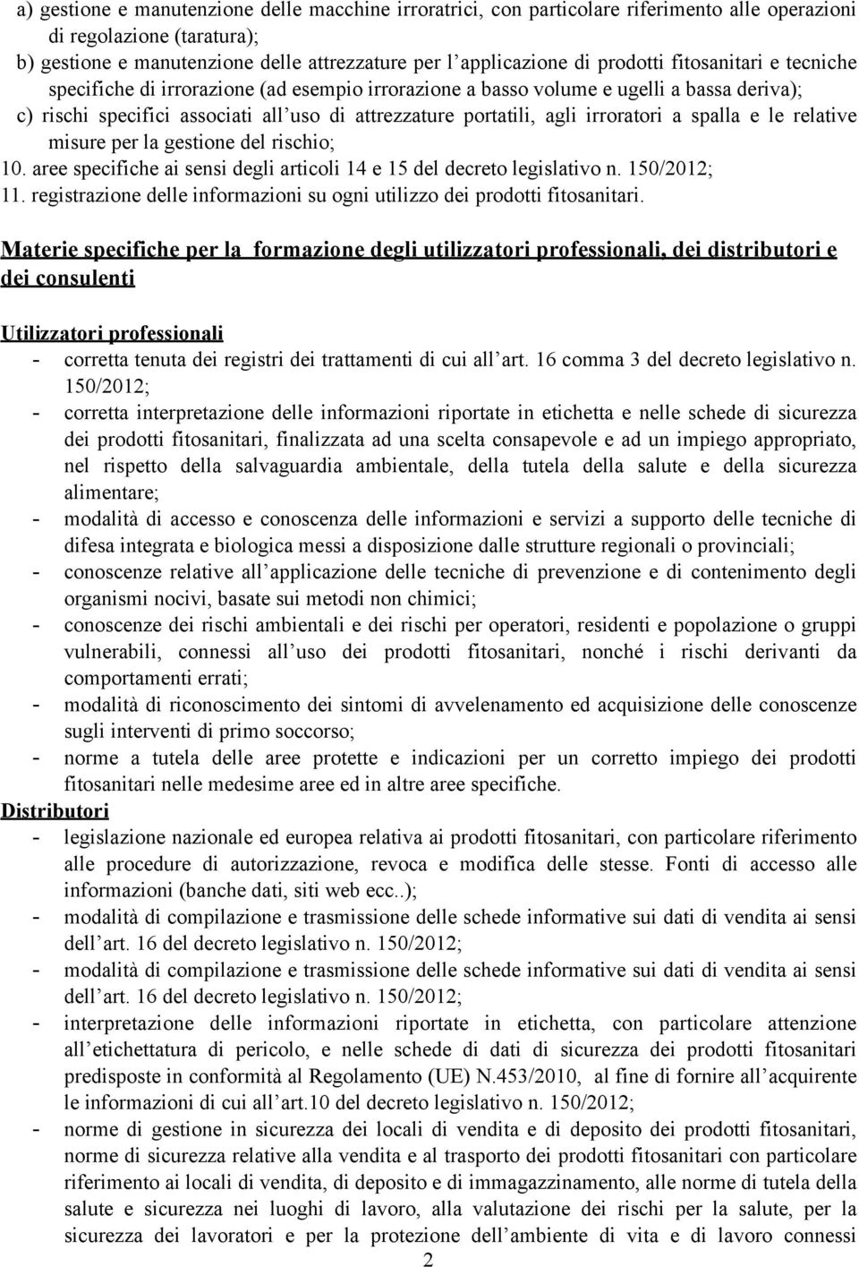 irroratori a spalla e le relative misure per la gestione del rischio; 10. aree specifiche ai sensi degli articoli 14 e 15 del decreto legislativo n. 150/2012; 11.