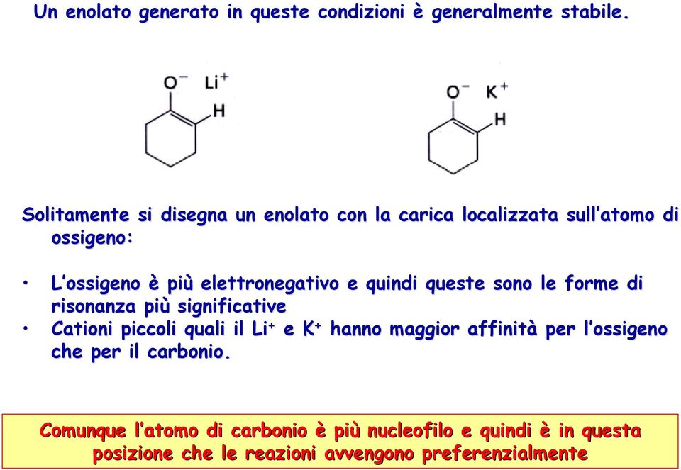 elettronegativo e quindi queste sono le forme di risonanza più significative Cationi piccoli quali il Li + e K +