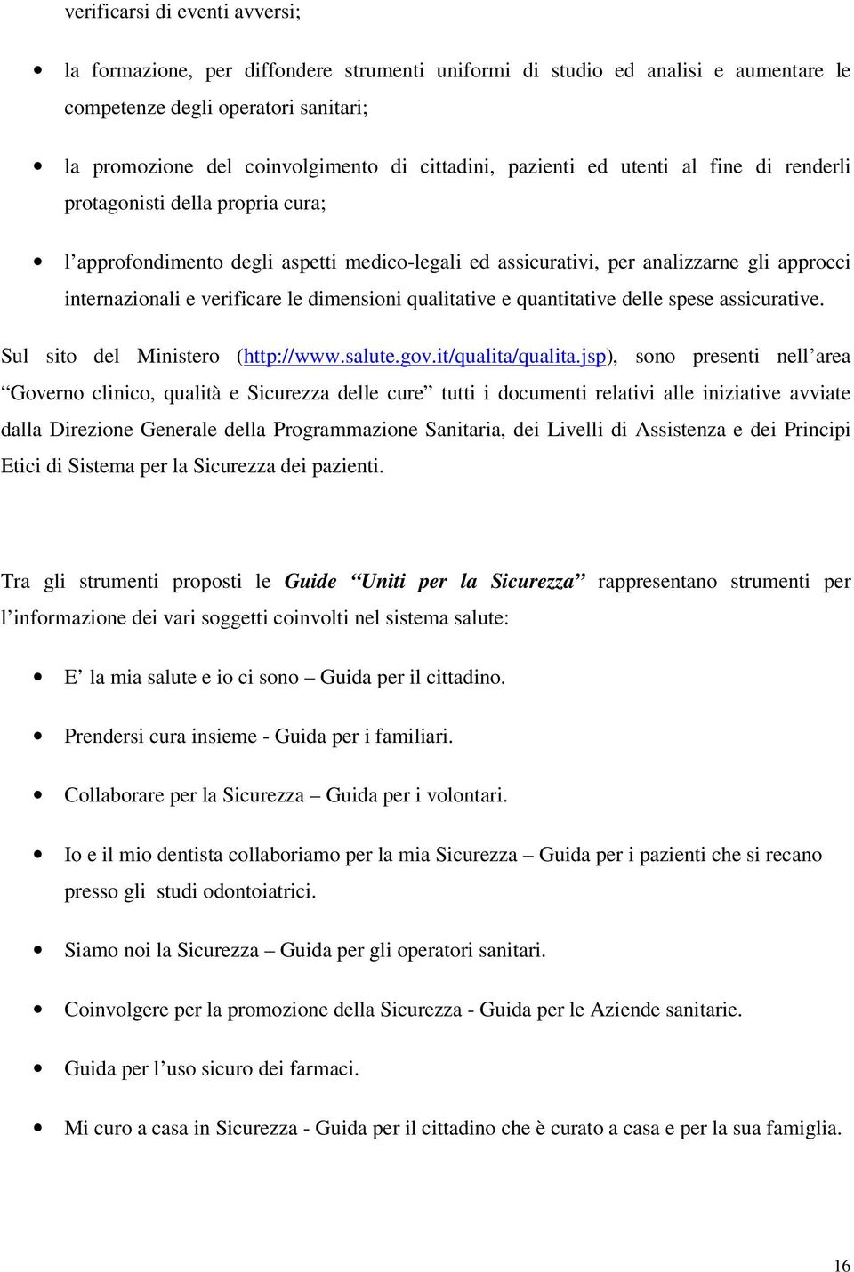 dimensioni qualitative e quantitative delle spese assicurative. Sul sito del Ministero (http://www.salute.gov.it/qualita/qualita.