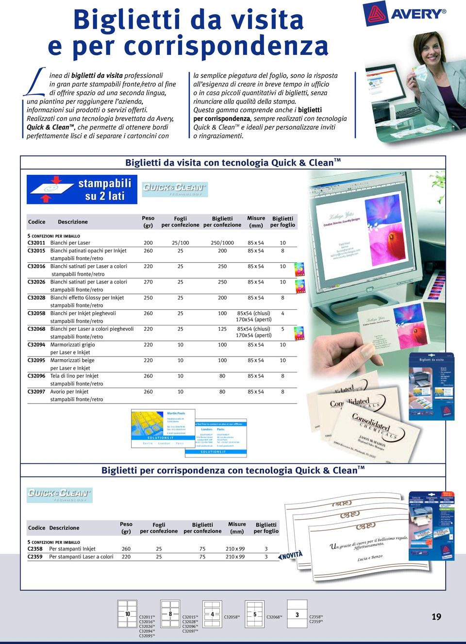 Realizzati con una tecnologia brevettata da Avery, Quick & Clean TM, che permette di ottenere bordi perfettamente lisci e di separare i cartoncini con la semplice piegatura del foglio, sono la