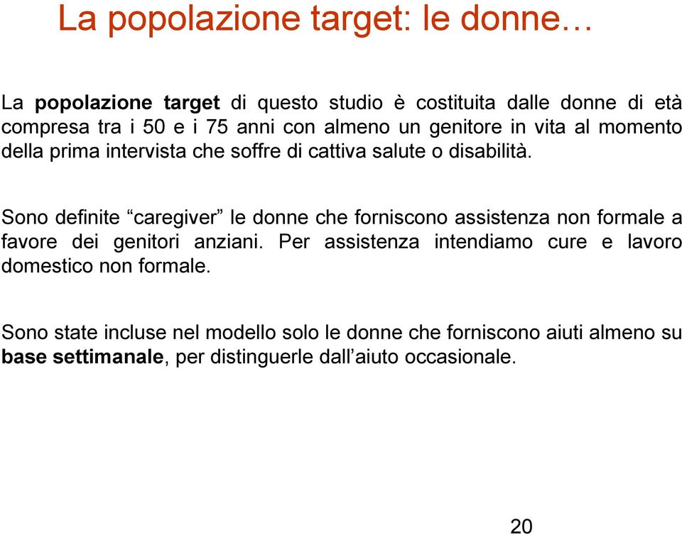 Sono definite caregiver le donne che forniscono assistenza non formale a favore dei genitori anziani.