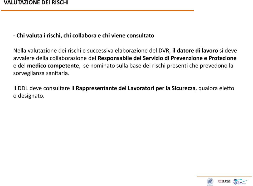 Servizio di Prevenzione e Protezione e del medico competente, se nominato sulla base dei rischi presenti che