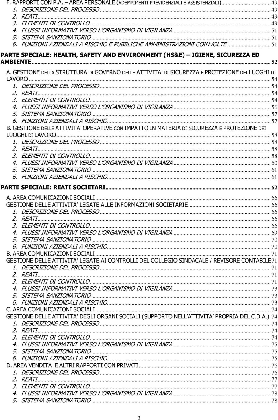 .. 51 PARTE SPECIALE: HEALTH, SAFETY AND ENVIRONMENT (HS&E) IGIENE, SICUREZZA ED AMBIENTE... 52 A. GESTIONE DELLA STRUTTURA DI GOVERNO DELLE ATTIVITA DI SICUREZZA E PROTEZIONE DEI LUOGHI DI LAVORO.