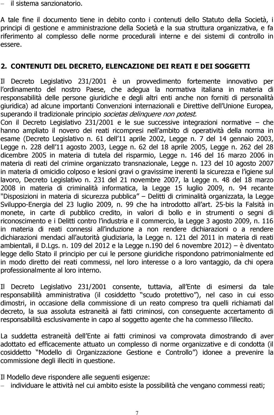 complesso delle norme procedurali interne e dei sistemi di controllo in essere. 2.